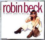 Robin Beck : If Lovin' You Is Wrong
